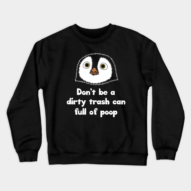 Don't be a dirty trash can full of poop Crewneck Sweatshirt by Barn Shirt USA